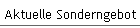 Aktuelle Sonderngebot