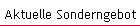 Aktuelle Sonderngebot