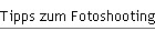 Tipps zum Fotoshooting
